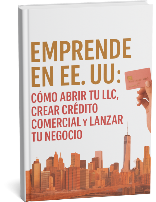 Emprende en EE. UU: Cómo Abrir tu LLC, Crear Crédito Comercial y Lanzar tu Negocio