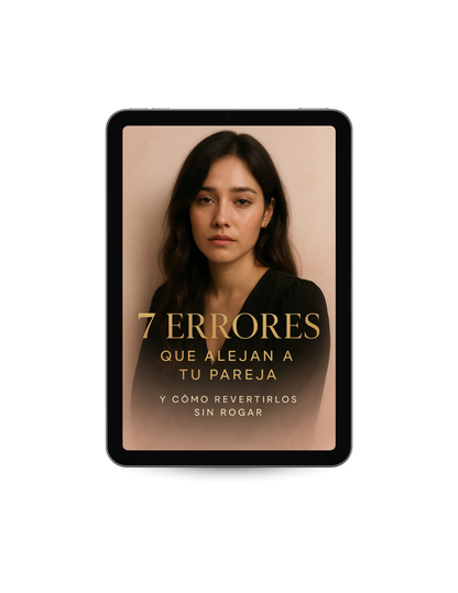 7 Errores que Alejan a tu Pareja y Como Revertirlos SIN Rogar