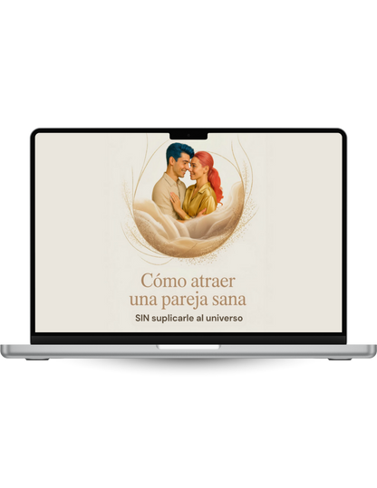 Cómo Atraer una Pareja Sana SIN Suplicarle al Universo